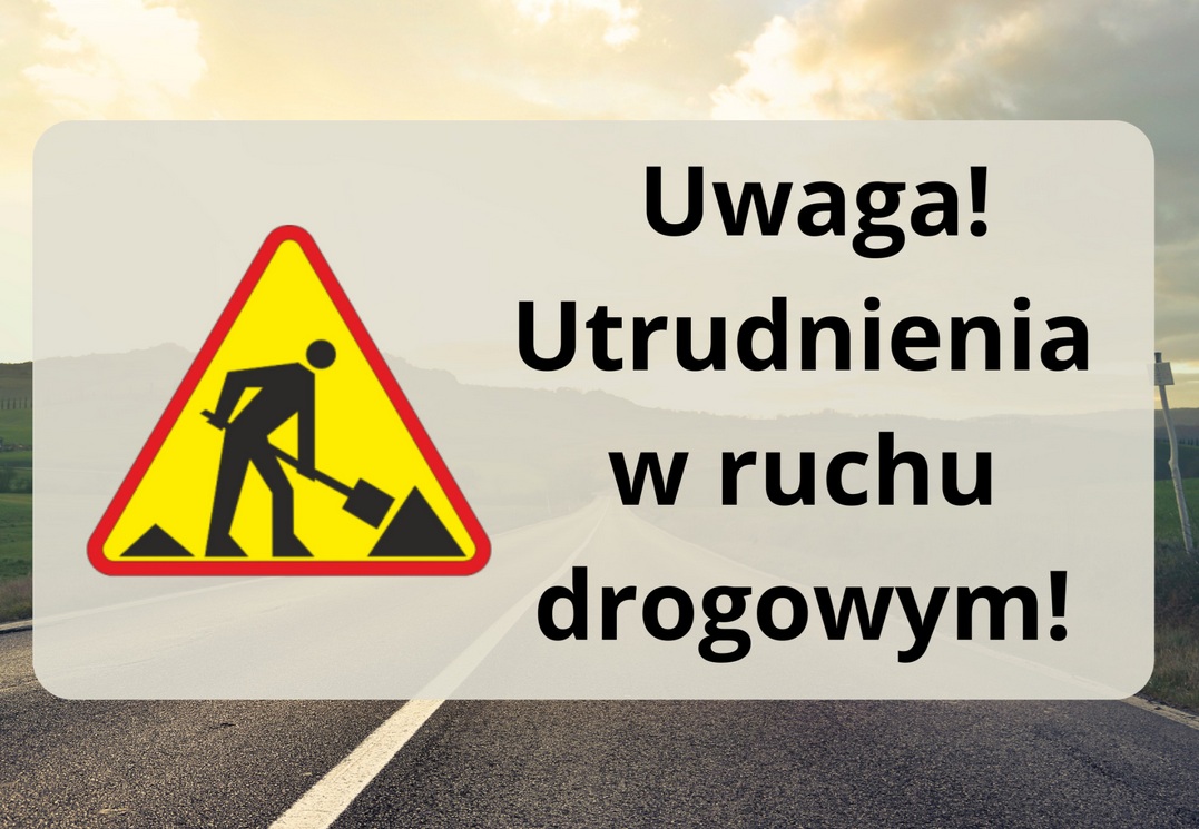 UWAGA! UTRUDNIENIA NA DRODZE MARKOWO